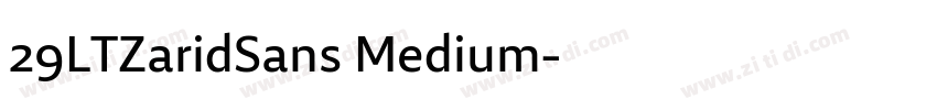 29LTZaridSans Medium字体转换 29LTZaridSans Medium字体转换